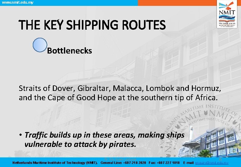 www. nmit. edu. my THE KEY SHIPPING ROUTES Bottlenecks Straits of Dover, Gibraltar, Malacca,