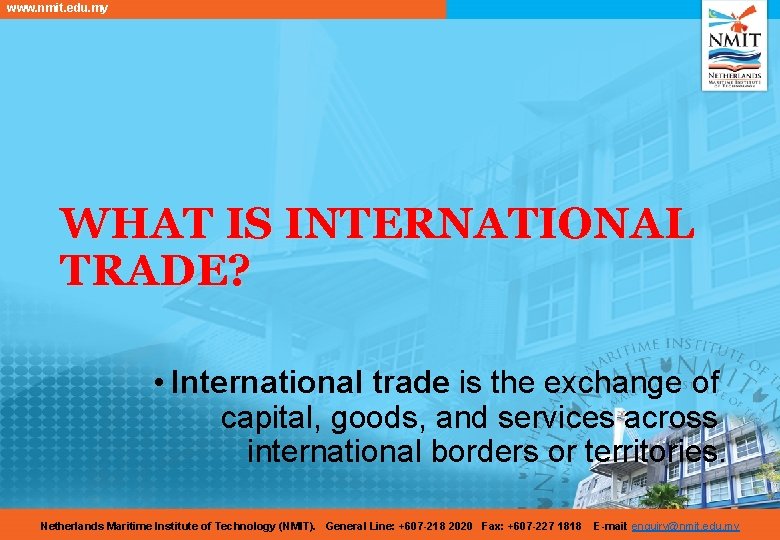 www. nmit. edu. my WHAT IS INTERNATIONAL TRADE? • International trade is the exchange