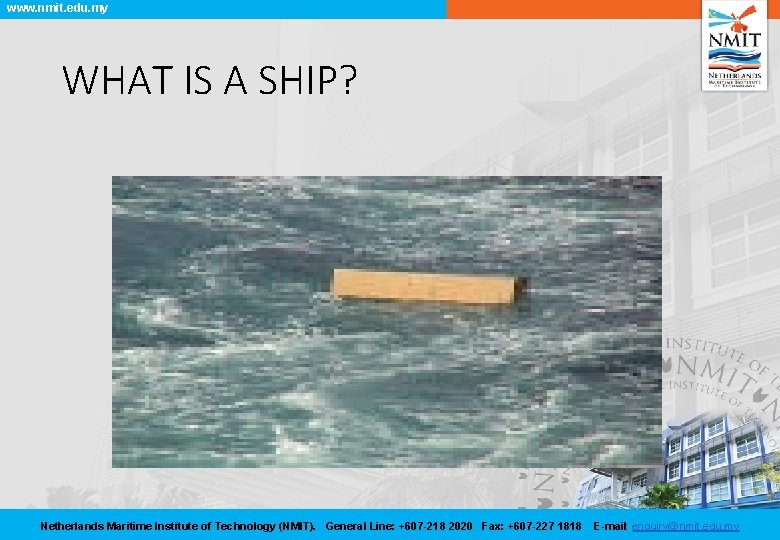 www. nmit. edu. my WHAT IS A SHIP? Netherlands Maritime Institute of Technology (NMIT).