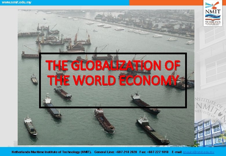 www. nmit. edu. my THE GLOBALIZATION OF THE WORLD ECONOMY Netherlands Maritime Institute of