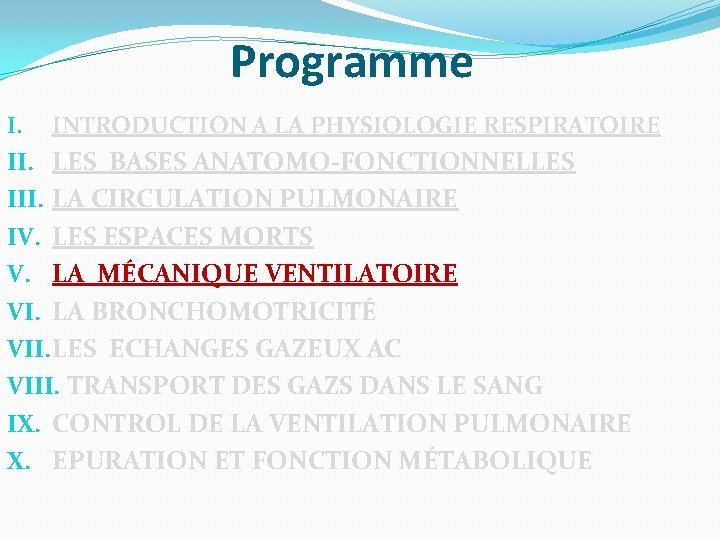 Programme I. INTRODUCTION A LA PHYSIOLOGIE RESPIRATOIRE II. LES BASES ANATOMO-FONCTIONNELLES III. LA CIRCULATION Programme I. INTRODUCTION A LA PHYSIOLOGIE RESPIRATOIRE II. LES BASES ANATOMO-FONCTIONNELLES III. LA CIRCULATION