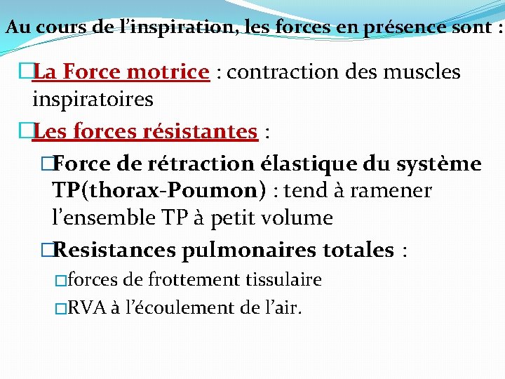 Au cours de l’inspiration, les forces en présence sont : �La Force motrice : Au cours de l’inspiration, les forces en présence sont : �La Force motrice :