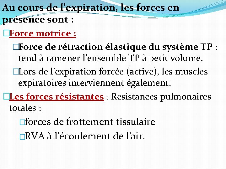Au cours de l’expiration, les forces en présence sont : �Force motrice : �Force Au cours de l’expiration, les forces en présence sont : �Force motrice : �Force