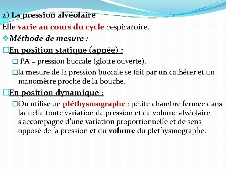2) La pression alvéolaire Elle varie au cours du cycle respiratoire. v. Méthode de 2) La pression alvéolaire Elle varie au cours du cycle respiratoire. v. Méthode de