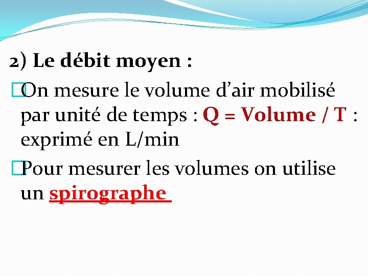 2) Le débit moyen : �On mesure le volume d’air mobilisé par unité de 2) Le débit moyen : �On mesure le volume d’air mobilisé par unité de