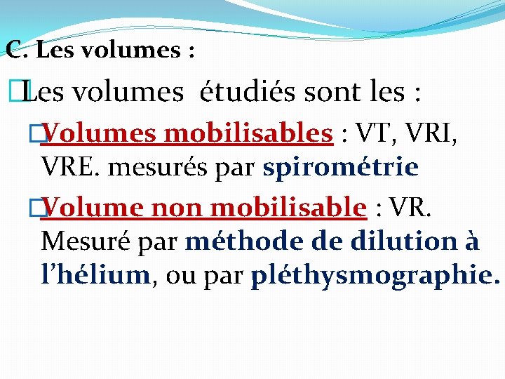 C. Les volumes : �Les volumes étudiés sont les : �Volumes mobilisables : VT, C. Les volumes : �Les volumes étudiés sont les : �Volumes mobilisables : VT,