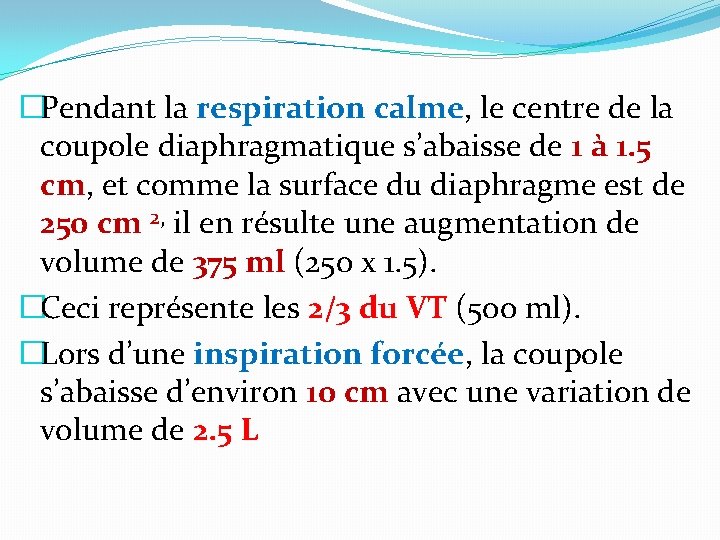 �Pendant la respiration calme, le centre de la coupole diaphragmatique s’abaisse de 1 à �Pendant la respiration calme, le centre de la coupole diaphragmatique s’abaisse de 1 à