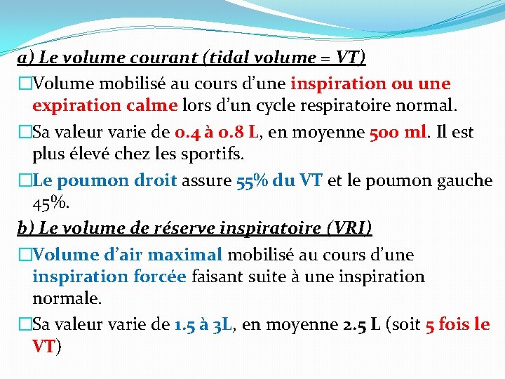 a) Le volume courant (tidal volume = VT) �Volume mobilisé au cours d’une inspiration a) Le volume courant (tidal volume = VT) �Volume mobilisé au cours d’une inspiration