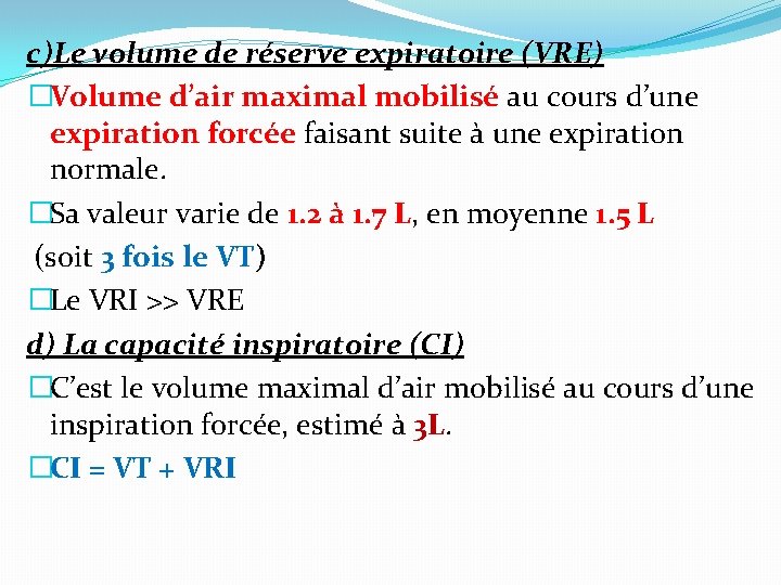 c)Le volume de réserve expiratoire (VRE) �Volume d’air maximal mobilisé au cours d’une expiration c)Le volume de réserve expiratoire (VRE) �Volume d’air maximal mobilisé au cours d’une expiration