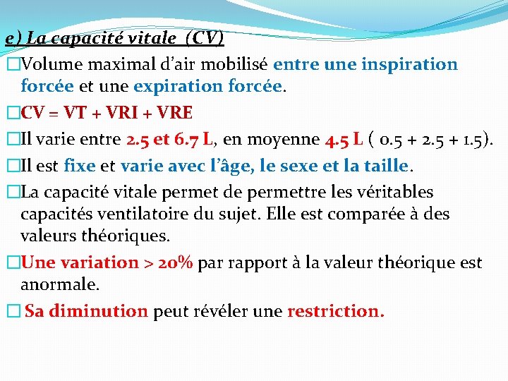 e) La capacité vitale (CV) �Volume maximal d’air mobilisé entre une inspiration forcée et e) La capacité vitale (CV) �Volume maximal d’air mobilisé entre une inspiration forcée et