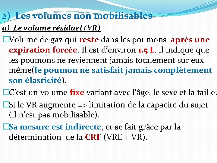 2) Les volumes non mobilisables a) Le volume résiduel (VR) �Volume de gaz qui 2) Les volumes non mobilisables a) Le volume résiduel (VR) �Volume de gaz qui