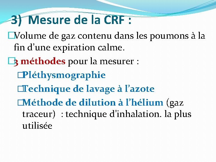 3) Mesure de la CRF : �Volume de gaz contenu dans les poumons à 3) Mesure de la CRF : �Volume de gaz contenu dans les poumons à