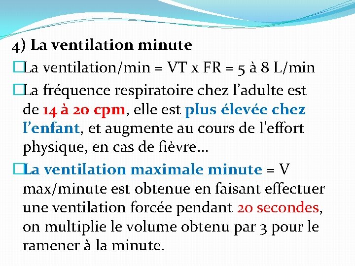 4) La ventilation minute �La ventilation/min = VT x FR = 5 à 8 4) La ventilation minute �La ventilation/min = VT x FR = 5 à 8
