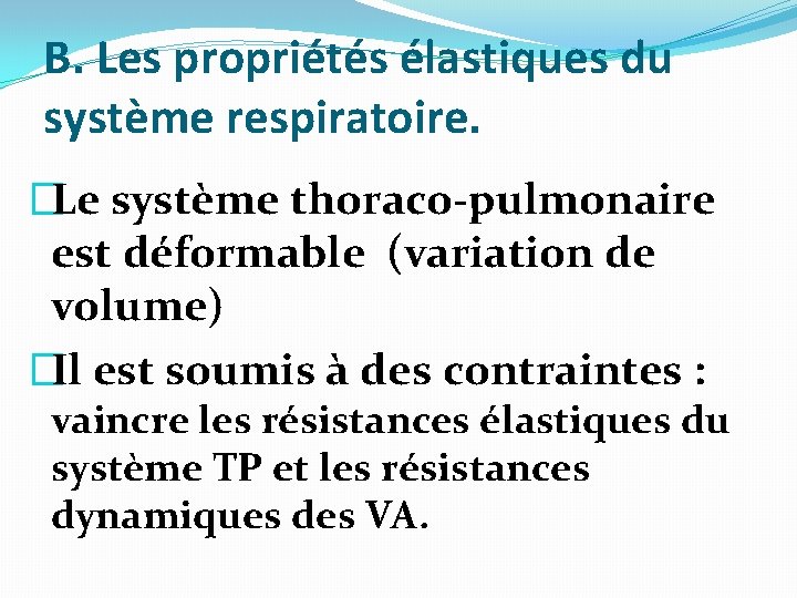 B. Les propriétés élastiques du système respiratoire. �Le système thoraco-pulmonaire est déformable (variation de B. Les propriétés élastiques du système respiratoire. �Le système thoraco-pulmonaire est déformable (variation de