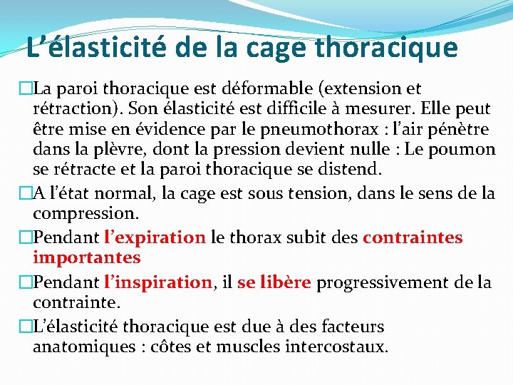 L’élasticité de la cage thoracique �La paroi thoracique est déformable (extension et rétraction). Son L’élasticité de la cage thoracique �La paroi thoracique est déformable (extension et rétraction). Son