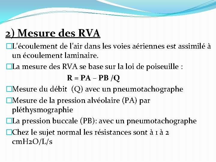 2) Mesure des RVA �L’écoulement de l’air dans les voies aériennes est assimilé à 2) Mesure des RVA �L’écoulement de l’air dans les voies aériennes est assimilé à