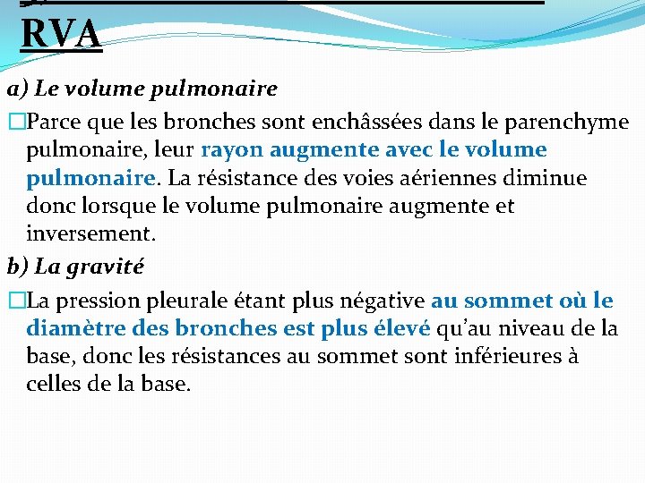 RVA a) Le volume pulmonaire �Parce que les bronches sont enchâssées dans le parenchyme RVA a) Le volume pulmonaire �Parce que les bronches sont enchâssées dans le parenchyme