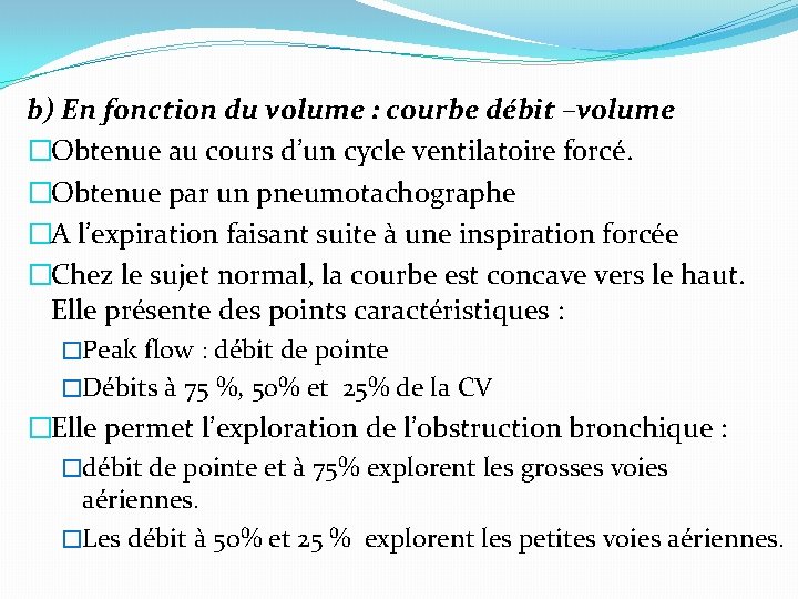 b) En fonction du volume : courbe débit –volume �Obtenue au cours d’un cycle b) En fonction du volume : courbe débit –volume �Obtenue au cours d’un cycle