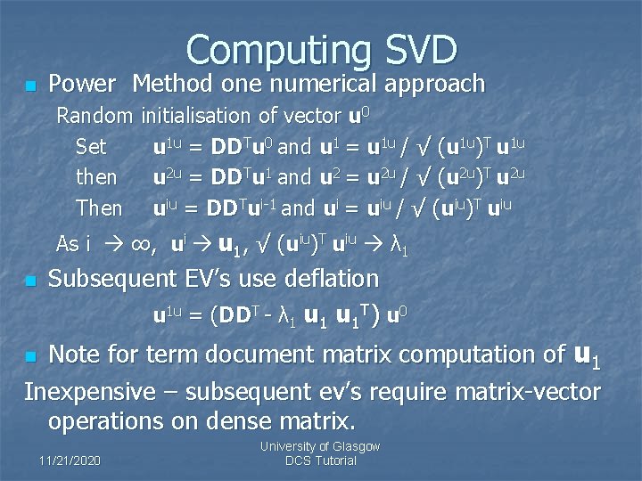 Computing SVD n Power Method one numerical approach Random initialisation of vector u 0