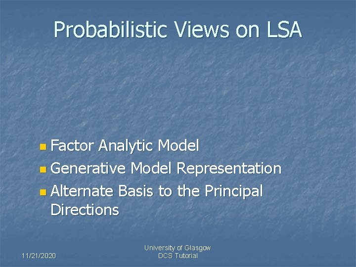 Probabilistic Views on LSA n Factor Analytic Model n Generative Model Representation n Alternate