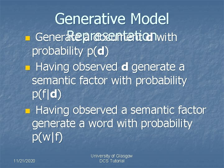 Generative Model Representation Generate a document d with probability p(d) n Having observed d