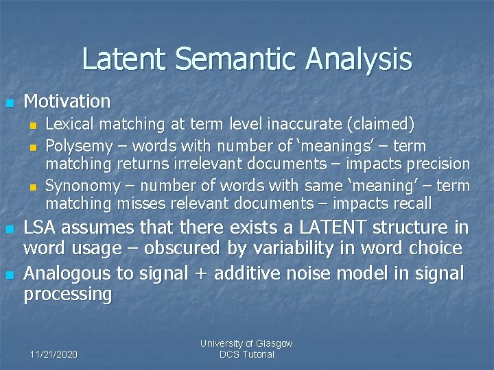 Latent Semantic Analysis n Motivation n n Lexical matching at term level inaccurate (claimed)