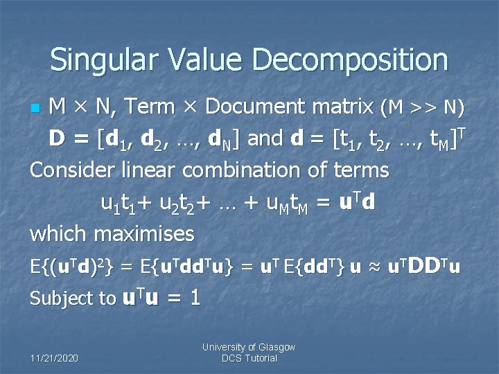 Singular Value Decomposition M × N, Term × Document matrix (M >> N) D