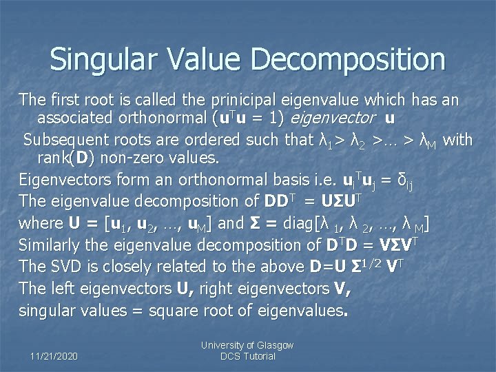 Singular Value Decomposition The first root is called the prinicipal eigenvalue which has an