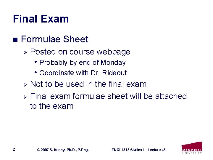 Final Exam n Formulae Sheet Ø Posted on course webpage • Probably by end