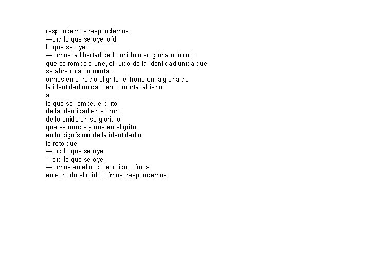 respondemos. —oíd lo que se oye. —oímos la libertad de lo unido o su