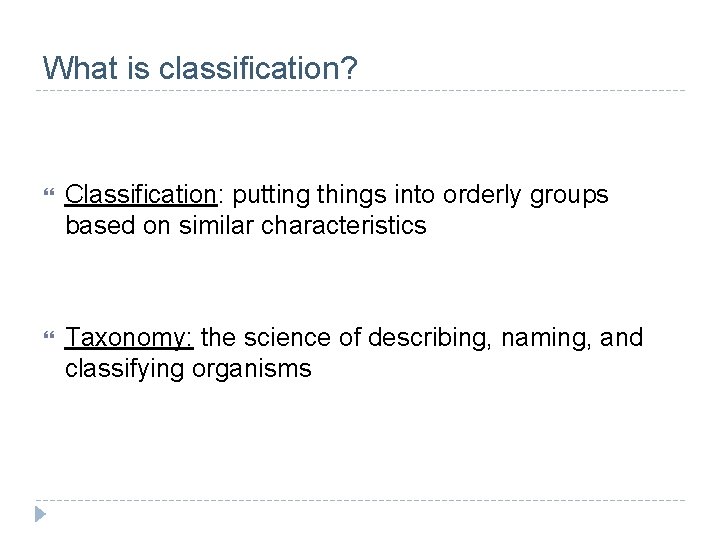 What is classification? Classification: putting things into orderly groups based on similar characteristics Taxonomy: