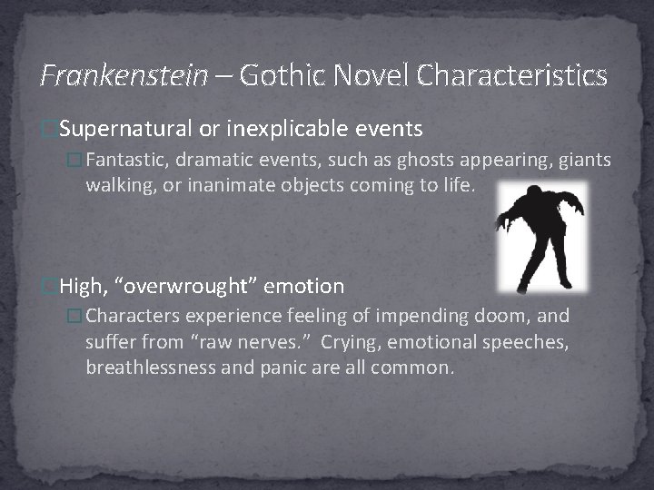 Frankenstein – Gothic Novel Characteristics �Supernatural or inexplicable events �Fantastic, dramatic events, such as
