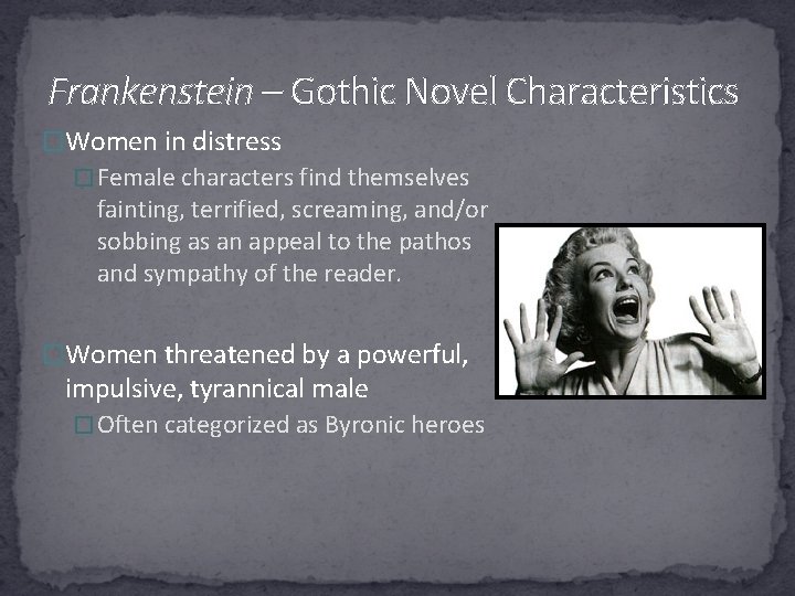 Frankenstein – Gothic Novel Characteristics �Women in distress � Female characters find themselves fainting,