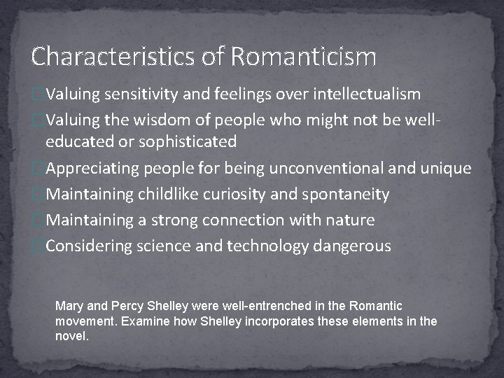 Characteristics of Romanticism �Valuing sensitivity and feelings over intellectualism �Valuing the wisdom of people