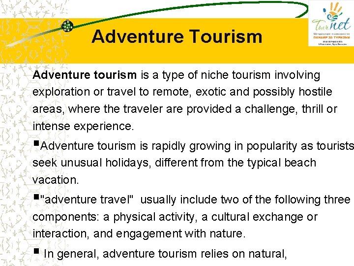 Adventure Tourism Adventure tourism is a type of niche tourism involving exploration or travel Adventure Tourism Adventure tourism is a type of niche tourism involving exploration or travel