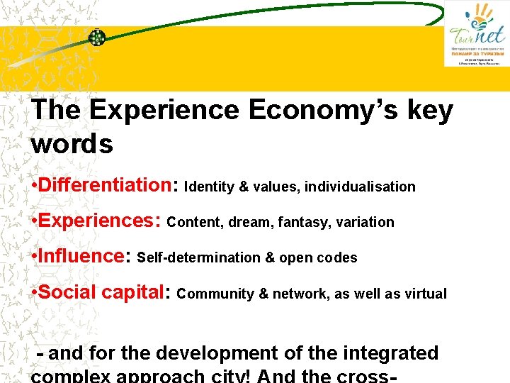 The Experience Economy’s key words • Differentiation: Identity & values, individualisation • Experiences: Content, The Experience Economy’s key words • Differentiation: Identity & values, individualisation • Experiences: Content,