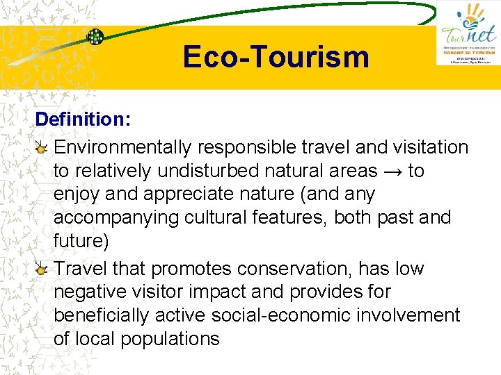 Eco-Tourism Definition: Environmentally responsible travel and visitation to relatively undisturbed natural areas → to Eco-Tourism Definition: Environmentally responsible travel and visitation to relatively undisturbed natural areas → to