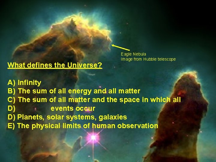 What defines the Universe? Eagle Nebula Image from Hubble telescope A) Infinity B) The