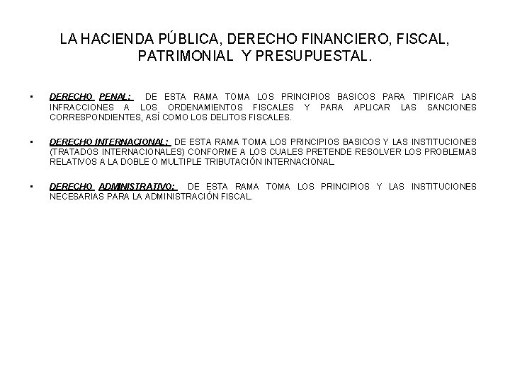 LA HACIENDA PÚBLICA, DERECHO FINANCIERO, FISCAL, PATRIMONIAL Y PRESUPUESTAL. • DERECHO PENAL: DE ESTA