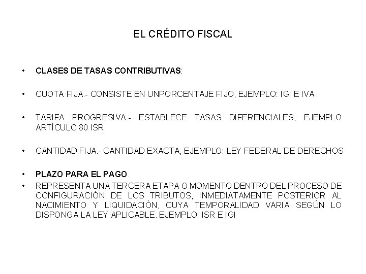 EL CRÉDITO FISCAL • CLASES DE TASAS CONTRIBUTIVAS: • CUOTA FIJA. - CONSISTE EN