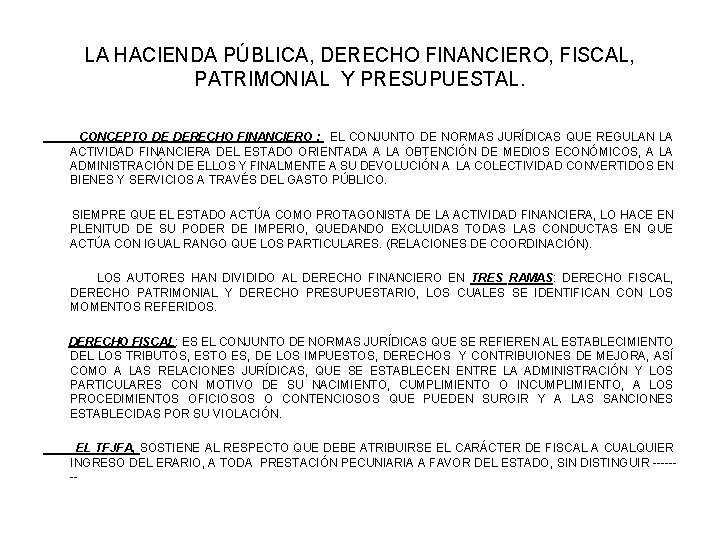 LA HACIENDA PÚBLICA, DERECHO FINANCIERO, FISCAL, PATRIMONIAL Y PRESUPUESTAL. CONCEPTO DE DERECHO FINANCIERO :