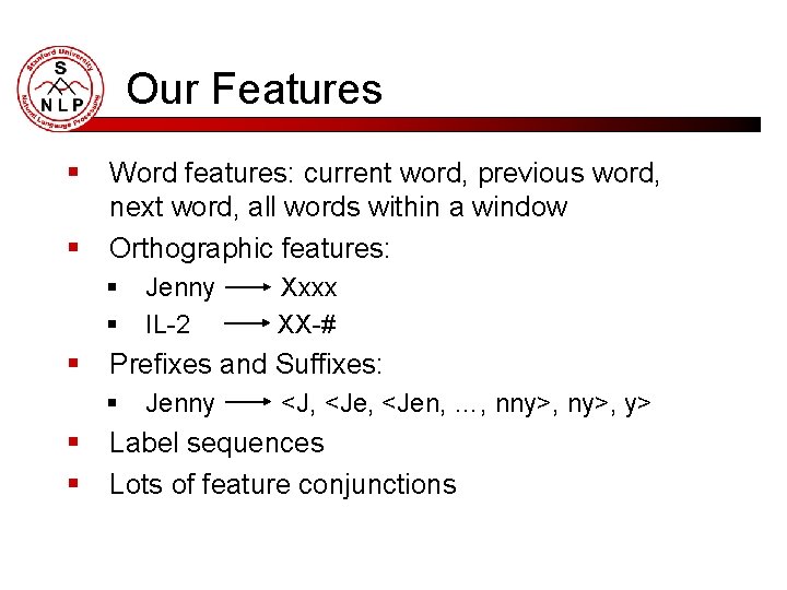 Our Features § § Word features: current word, previous word, next word, all words