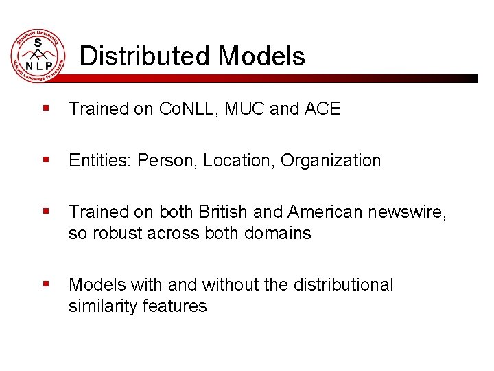 Distributed Models § Trained on Co. NLL, MUC and ACE § Entities: Person, Location,