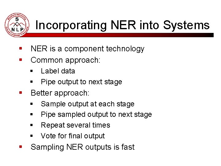 Incorporating NER into Systems § § NER is a component technology Common approach: §