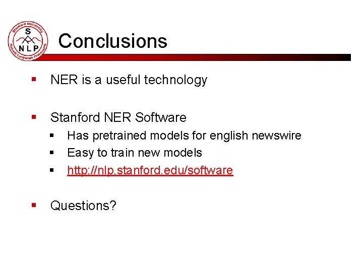 Conclusions § NER is a useful technology § Stanford NER Software § § Has