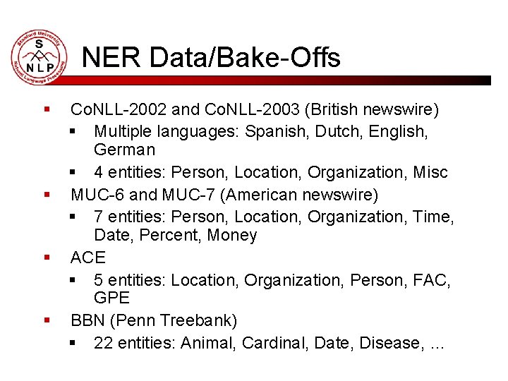 NER Data/Bake-Offs § § Co. NLL-2002 and Co. NLL-2003 (British newswire) § Multiple languages: NER Data/Bake-Offs § § Co. NLL-2002 and Co. NLL-2003 (British newswire) § Multiple languages: