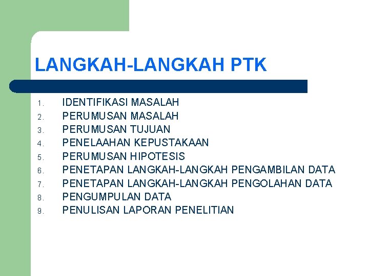 LANGKAH-LANGKAH PTK 1. 2. 3. 4. 5. 6. 7. 8. 9. IDENTIFIKASI MASALAH PERUMUSAN