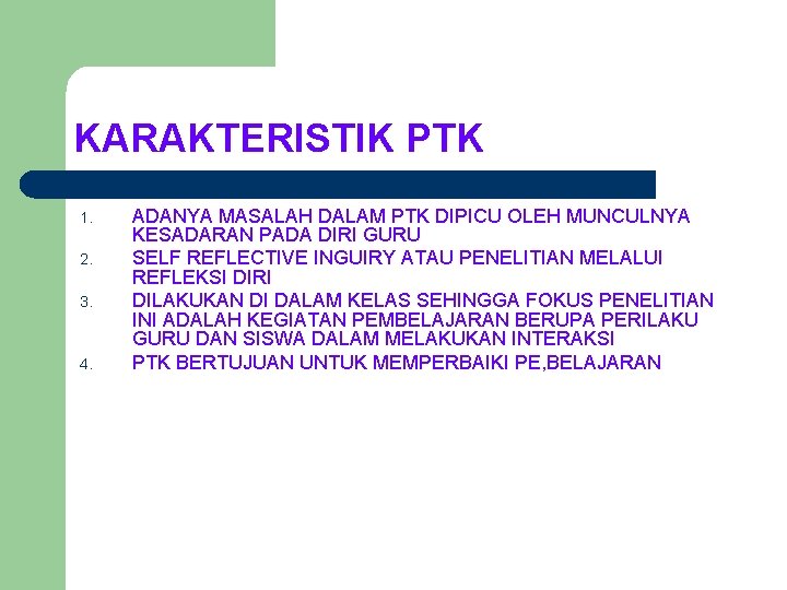 KARAKTERISTIK PTK 1. 2. 3. 4. ADANYA MASALAH DALAM PTK DIPICU OLEH MUNCULNYA KESADARAN