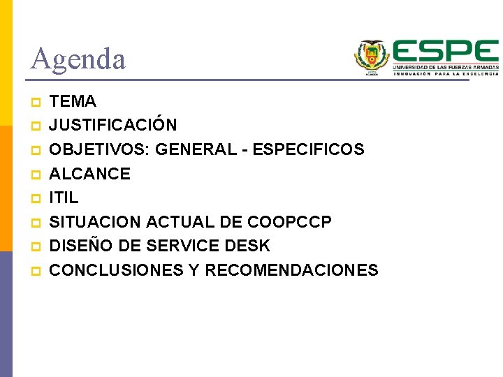 Agenda p p p p TEMA JUSTIFICACIÓN OBJETIVOS: GENERAL - ESPECIFICOS ALCANCE ITIL SITUACION