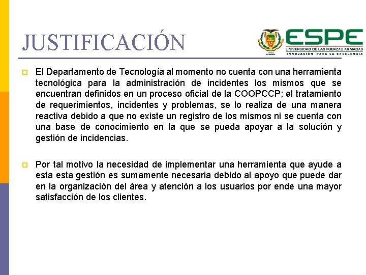 JUSTIFICACIÓN p El Departamento de Tecnología al momento no cuenta con una herramienta tecnológica